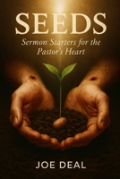 SEEDS: Sermon Starters for the Pastor’s Heart B0GMTGZ129 Book Cover