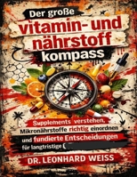 Der große Vitamin- und Nährstoffkompass: Supplements verstehen, Mikronährstoffe richtig einordnen und fundierte Entscheidungen für langfristige Gesundheit treffen (German Edition) B0GQK3MXDR Book Cover