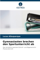 Gymnasiasten brechen den Sportunterricht ab: Das Verhältnis zwischen Schicht- und Gegenschicht-Praxisunterricht (German Edition) 6207586999 Book Cover