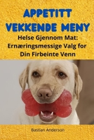 Appetitt vekkende Meny: Helse Gjennom Mat: Ernæringsmessige Valg for Din Firbeinte Venn (Norwegian Edition) B0CN4VT43D Book Cover
