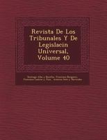 Revista De Los Tribunales Y De Legislaci�n Universal, Volume 40 1249465486 Book Cover