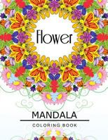 Flower Mandala Coloring Book: Flower Coloring books for teens, Floral Mandala Coloring Book for adults 1534957596 Book Cover