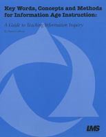 Key Words, Concepts and Methods for Information Age Instruction: A Guide to Teaching Information Inquiry 0974253707 Book Cover