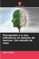 Percepções e a sua influência na seleção de marcas: Um estudo de caso (Portuguese Edition) 6208020433 Book Cover