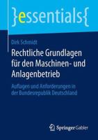 Rechtliche Grundlagen für den Maschinen- und Anlagenbetrieb: Auflagen und Anforderungen in der Bundesrepublik Deutschland (essentials) 3658056118 Book Cover