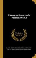 Pal�ographie Musicale Volume 1892 V.3 1019286024 Book Cover