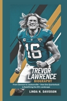 TREVOR LAWRENCE BIOGRAPHY: From Clemson to Jacksonville – How One Quarterback is Redefining the NFL Landscape B0DXZ324PD Book Cover