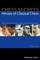 Chess Secrets: Heroes of Classical Chess 1857446194 Book Cover