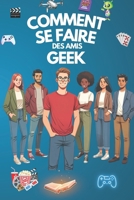 COMMENT SE FAIRE DES AMIS GEEK: et devenir un véritable Jedi social (French Edition) B0DRSJQHLM Book Cover