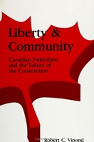 Liberty And Community: Canadian Federalism And The Failure Of The Constitution 079140465X Book Cover