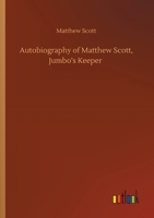 Autobiography of Matthew Scott, Jumbo's Keeper 3752430656 Book Cover