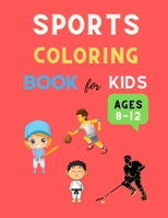 Sports coloring book for kids ages 8-12: Cool sports coloring book for kids 4-8, 8-12 Football, Baseball, basketball, Tennis, Hockey ,karate & more : ... coloring book gift for boys, girls & toddlers B08N8HZF7H Book Cover