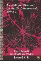 Au-delà de Nkoumvi, Un destin camerounais, Tome 1: Ma créativité au service du Peuple (La Vie de Nkoumvi au Cameroun - Salomé X.) (French Edition) B0GFK34622 Book Cover