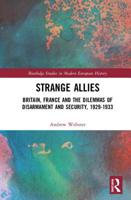 Strange Allies: Britain, France and the Dilemmas of Disarmament and Security, 1929-1933 0367785579 Book Cover
