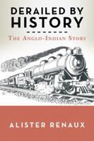 Derailed by History: The Anglo-Indian Story 1524663344 Book Cover