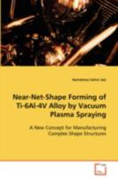 Near-Net-Shape Forming of Ti-6al-4v Alloy by Vacuum Plasma Spraying 3639085000 Book Cover