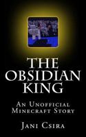 The Obsidian King (An Unofficial Minecraft Story) (Volume 1) 1983505994 Book Cover