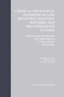 Chemical-Mechanical Polishing of Low Dielectric Constant Polymers and Organosilicate Glasses: Fundamental Mechanisms and Application to IC Interconnect Technology 1461354242 Book Cover