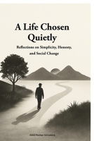 A Life Chosen Quietly: Reflections on Simplicity, Honesty, and Social Change B0H379GS1M Book Cover