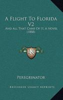 A Flight To Florida V2: And All That Came Of It, A Novel 116645780X Book Cover