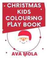 CHRISTMAS KIDS COLOURING PLAY BOOK: THIS IS FOR KIDS TO COLOUR OUT DURING THE MERRY SEASON 1712753568 Book Cover