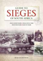 Guide to Sieges of South Africa: Anglo-Boer Wars;anglo-Zulu War; Frontier Wars; Basuto Wars 1775842010 Book Cover