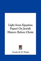 Light from Egyptian Papyri On Jewish History Before Christ 0766138577 Book Cover