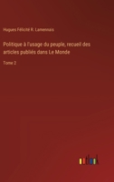 Politique à l'usage du peuple, recueil des articles publiés dans Le Monde: Tome 2 (French Edition) 3385087120 Book Cover