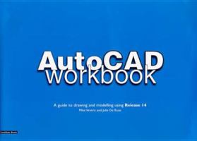 Autocad Workbook: A Guide to Drawing and Modelling Using Release 14 1858561078 Book Cover