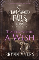 Trapped Within a Wish: A Legends of Havenwood Falls Novella 1939859808 Book Cover