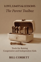 Love, Limits & Lessons: The Parent Toolbox | Tools for Raising Cooperative and Independent Kids (Positive and Mindful Parenting) B0H5Q2S84N Book Cover