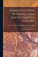 Homestake Mine Workers, Lead, South Dakota, 1929-1993: Oral History Transcript / 199 1016353510 Book Cover