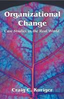 Organizational Change: Case Studies in the Real World 1581124880 Book Cover