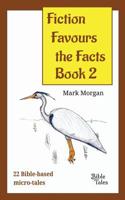 Fiction Favours the Facts - Book 2: Another 22 Bible-Based Micro-Tales 1925587223 Book Cover
