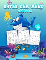 Unter dem Meer Malbuch f�r Kinder: Tolles Ozean Aktivit�tsbuch f�r Jungen, M�dchen und Kinder. Perfektes Sea Life Buch f�r Kleinkinder und Kinder, die es lieben, mit Freunden in die magische Welt des  1667130285 Book Cover