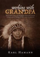 Working with Grandpa: My Years Living and Working with the Oldest Living Lakota Medicine Man, and Afterward 1643438751 Book Cover