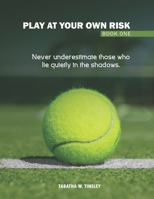 Play At Your Own Risk: Never Underestimate Those Who Lie Quietly In The Shadows B0F7Y2SVRN Book Cover