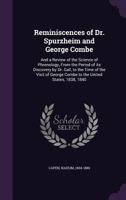 Reminiscences of Dr. Spurzheim and George Combe: And a Review of the Science of Phrenology, from the Period of Its Discovery by Dr. Gall, to the Time of the Visit of George Combe to the United States, 1355384923 Book Cover