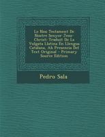 Lo Nou Testament De Nostre Senyor Jesu-Christ: Traduit De La Vulgata Llatina En Llengua Catalana, Ab Presencia Del Text Original 1019128453 Book Cover