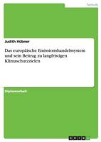 Das europ�ische Emissionshandelssystem und sein Beitrag zu langfristigen Klimaschutzzielen 3640793757 Book Cover