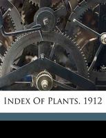 Index of plants. 1912 1018588345 Book Cover