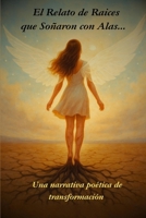 El relato de raíces que soñaron con alas: Una narrativa poética de transformación (Spanish Edition) B0FKJLGZLG Book Cover