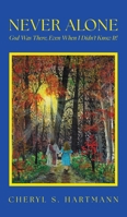 Never Alone: God Was There, Even When I Didn't Know It! 1038341256 Book Cover