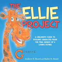 The Ellie Project: A Childrenas Guide to Building Character from the Final Words of a Loving Father 1940262976 Book Cover