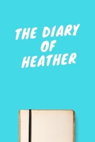 The Diary Of Heather: Lined Notebook / Journal Gift, 120 Pages, 6x9, Soft Cover, Matte Finish 1671613813 Book Cover