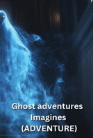 Ghost adventures Imagines (ADVENTURE) B0DQGP7C9C Book Cover