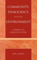 Community, Democracy, and the Environment: Learning to Share the Future 0742526151 Book Cover