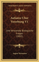 Aufsatze Uber Vererbung V1: Und Verwandte Biologische Fragen (1892) 1167729501 Book Cover