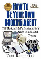 How to Be Your Own Booking Agent: The Musician's & Performing Artist's Guide to Successful Touring 0960683046 Book Cover