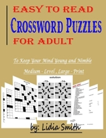 EASY TO READ CROSSWORD PUZZLES FOR ADULT: To Keep Your Mind Young and Nimble, Medium-Level, Large-Print (Word Search Puzzle Book) B08GTL727V Book Cover